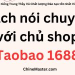 Cách nói chuyện với chủ shop Taobao 1688