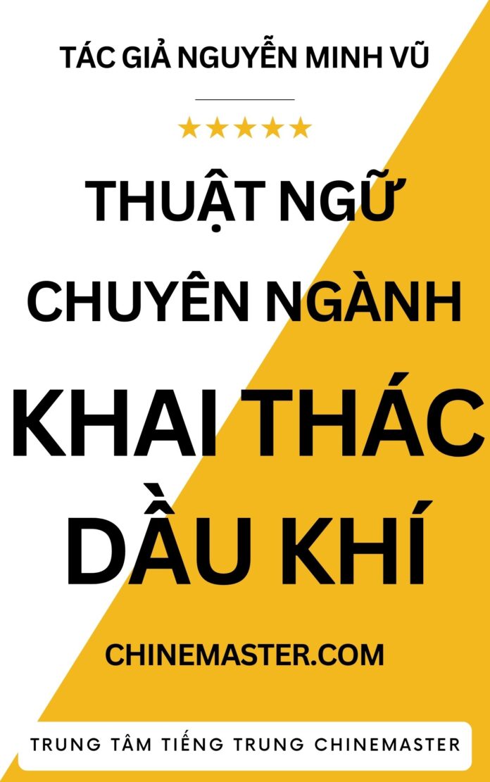 Thuật ngữ tiếng Anh Khai thác Dầu Khí - Tác giả Nguyễn Minh Vũ