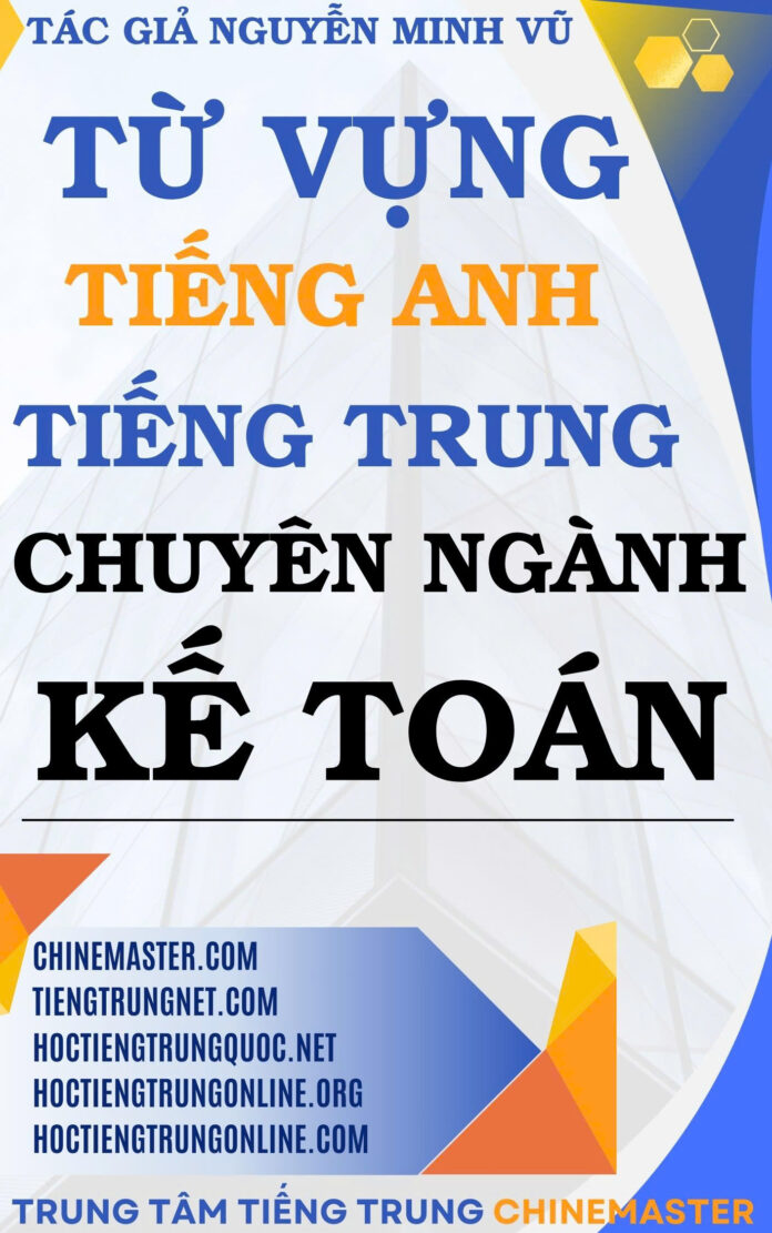 Từ vựng tiếng Trung Kế toán - Tác giả Nguyễn Minh Vũ