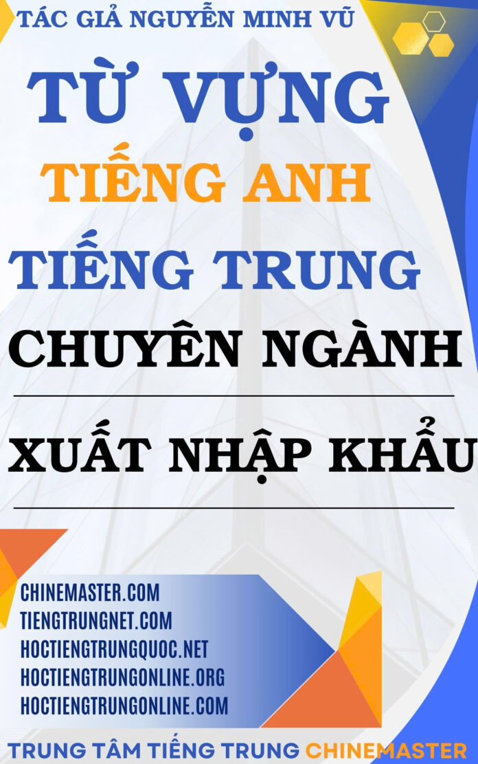 Từ vựng tiếng Trung Xuất Nhập khẩu - Tác giả Nguyễn Minh Vũ